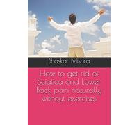 How to get rid of Sciatica and Lower Back pain naturally without exercises