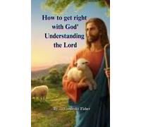 "How to get right with God": Understanding the Lord