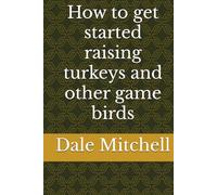 How to get started raising turkeys and other game birds