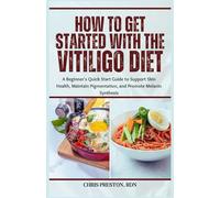 How to Get Started with the Vitiligo Diet: A Beginner's Quick Start Guide to Support Skin Health, Maintain Pigmentation, and Promote Melanin Synthesis