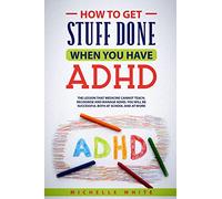 How to Get Stuff Done When You Have ADHD