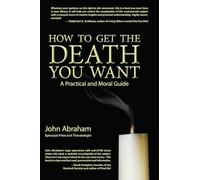 How to Get the Death You Want: A Practical and Moral Guide
