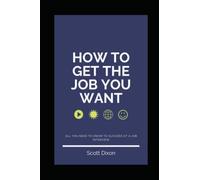 How to Get the Job You Want: And Bin the Job You Hate