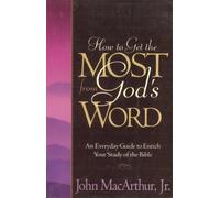 How to Get the Most from God's Word: An Everyday Guide to Enrich Your Study of the Bible
