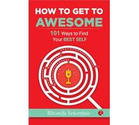 How To Get To Awesome: 101 Ways to Find Your Best Self