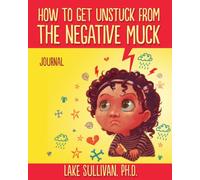How To Get Unstuck From The Negative Muck Journal