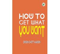 How To Get What You Want