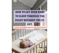 How To Get Your Baby To Sleep Through the Night Without Cry-It-Out: A gentle, faith-filled guide for exhausted parents