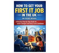 How to Get Your First IT Job in the UK (No Degree Needed): A Practical Step-by-Step Guide for Career Changers and Entry-Level Candidates