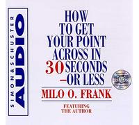 How To Get Your Point Across In 30 Seconds Or Less