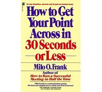 How to Get Your Point across in 30 Seconds or Less