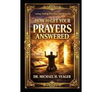 HOW TO GET YOUR PRAYERS ANSWERED: Asking, Seeking, Knocking-and Receiving