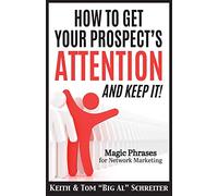 How to Get Your Prospect's Attention and Keep It!: Magic Phrases for Network Marketing