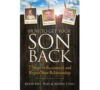 How to Get Your Son Back: 7 Steps to Reconnect and Repair Your Relationship
