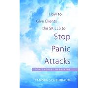 How to Give Clients the Skills to Stop Panic Attacks: Don't Forget to Breathe