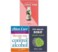 How to Go Alcohol Free, Easy Way To Control Alcohol, This Naked Mind 3 Books Collection Set