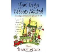 How to go Carbon Neutral: A practical guide to treading more lightly upon the Earth