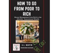 How to Go From Poor to Rich: Money Management From Birth to the Afterlife (Generational Wealth)