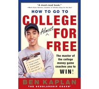 How to Go to College for Free: The Secrets of Winning Scholarship Money (How to Go to College Almost for Free: The Secrets of Winning Scholarship Money)