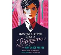 How to Grieve Like a Victorian: A funny, heartwarming love story