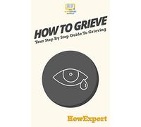 How To Grieve: Your Step-By-Step Guide To Grieving