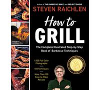 How to Grill: The Complete Illustrated Book of Barbecue Techniques, A Barbecue Bible! Cookbook