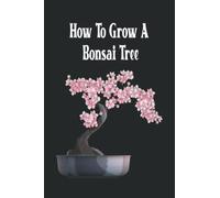 How To Grow A Bonsai Tree: Useful Pactice Guide