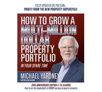 How To Grow a Multi-Million Dollar Property Portfolio : In Your Spare Time Fully Updated So You Can - Profit from the New Property Supercycle