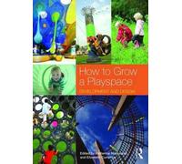 How to Grow a Playspace : Development and Design