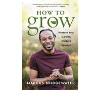 How to Grow: A Transformative Journey from the Garden to the Soul - Cultivating Physical Fitness, Mental Health, and Spiritual Awareness Through the Wisdom of Plants