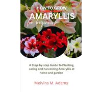 How to grow Amaryllis flower for beginners: A step-by-step guide to planting Caring and harvesting Amaryllis at home and garden