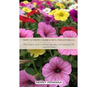 How to Grow Calibrachoa (Million Bells): The Complete Guide to Thriving, Blooming, and Propagating This Gorgeous Flower