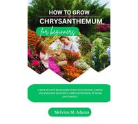 How to grow Chrysanthemum for beginners: A Step-by-Step Beginner’s Guide to Planting, Caring, and Enjoying Beautiful Chrysanthemums at Home and Garden