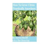 How To Grow Citrus Practically Anywhere