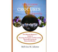 How to grow Crocuses flower for beginners: The Ultimate Beginner’s Guide to Growing, Caring for, and Harvesting Stunning Crocuses at Home and garden
