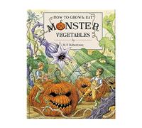 How To Grow & Eat Monster Vegetables: Children's Picture Book About Crazy Veg & Fantastical Creatures