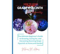 How to grow Grape Hyacinth flower for beginners: The Ultimate Beginner’s Guide to Growing, Caring for, and Harvesting Stunning Grape Hyacinth at Home and garden