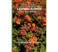 How to Grow Lantana Flower for Beginners: The Complete Guide to Planting, Caring & Enjoying Colorful, Drought-Tolerant Blooms All Year