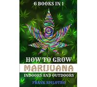 How to Grow Marijuana Indoors and Outdoors: 6 Books in 1