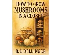 How to Grow Mushrooms in a Closet: A Step-by-Step Indoor Cultivation Guide for Beginners