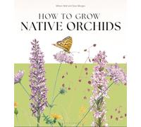 How to Grow Native Orchids: Cultivating local species in your garden