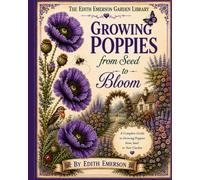How To Grow Poppies: From Seed to Bloom Annuals and Perennials