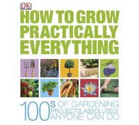 How to Grow Practically Everything
