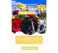 How to grow Roses for beginners: A Step-by-Step Guide to Planting, Caring, and Growing Beautiful Roses at home and Garden.