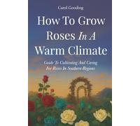 How To Grow Roses In A Warm Climate