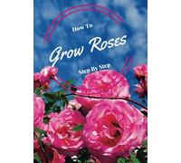How to Grow Roses Step By Step: Hidden Internet Password Book (Hidden Internet Password Books)