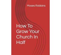 How To Grow Your Church In Half