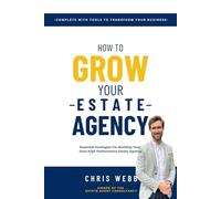 How To Grow Your Estate Agency: Essential Strategies For Building Your Own High Performance Estate Agency