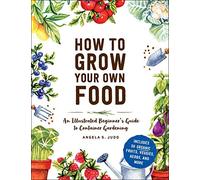 How to Grow Your Own Food An Illustrated Beginner's Guide to Container Gardening