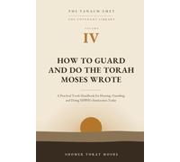HOW TO GUARD AND DO THE TORAH MOSES WROTE: The Covenant Library Volume IV